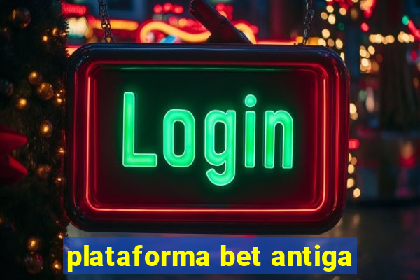 plataforma bet antiga